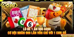 Lô Đề 1 Ăn 900 Go88 - Cơ Hội Nhân 900 Lần Vốn Với 1 Con Số