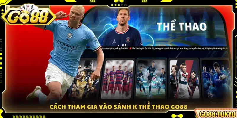 Hướng dẫn chi tiết cách truy cập và tham gia K thể thao Go88