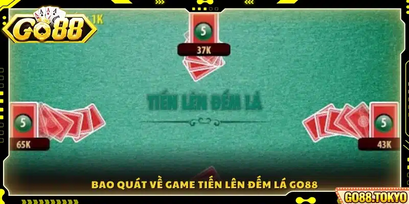 Tổng quan chi tiết về trò Tiến lên đếm lá Go88